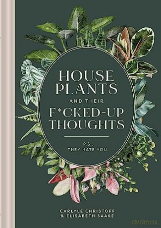 Houseplants and Their F*cked-Up Thoughts: P.S., They Hate You [KSIĄŻKA]