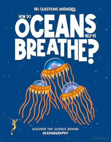 How Do Oceans Help Us Breathe: Discover the science behind oceanography [KSIĄŻKA]