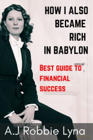 HOW I ALSO BECAME RICH IN BABYLON: Best guide to financial success [KSIĄŻKA]