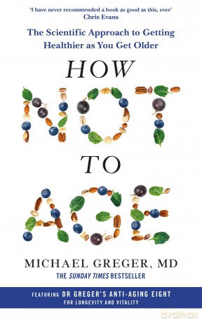 How Not to Age: The Scientific Approach to Getting Healthier as You Get Older [KSIĄŻKA]