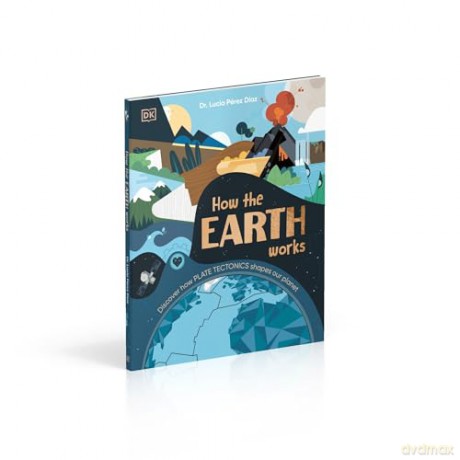 How the Earth Works: Discover How Plate Tectonics Shapes Our Planet [KSIĄŻKA]