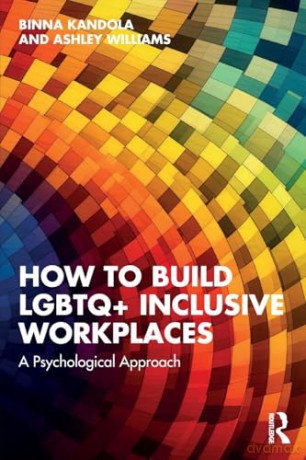How to Build LGBTQ+ Inclusive Workplaces: A Psychological Approach [KSIĄŻKA]