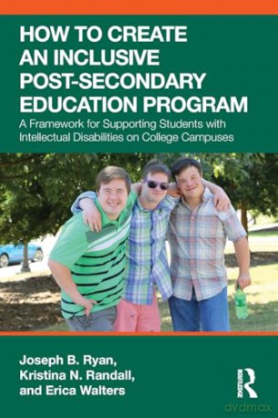 How to Create an Inclusive Post-Secondary Education Program: A Framework for Supporting Students with Intellectual Disabilities on College Campuses [KSIĄŻKA]