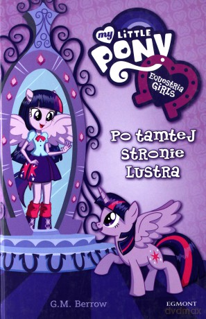 Equestria girls. Po tamtej stronie lustra [KSIĄŻKA]