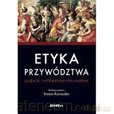 Etyka przywództwa. Ujęcie interdyscyplinarne [KSIĄŻKA]