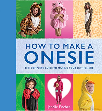 How to Make a Onesie: The Complete Guide to Making Your Own Onesie [KSIĄŻKA]