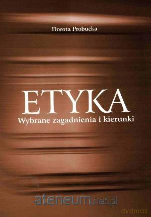 Etyka. Wybrane zagadnienia i kierunki [KSIĄŻKA]