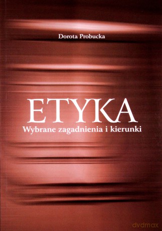 Etyka. Wybrane zagadnienia i kierunki [KSIĄŻKA]