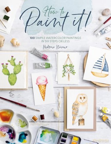 How to Paint It!: 100 simple watercolor paintings in six steps or less [KSIĄŻKA]