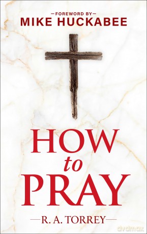How to Pray and How to Study the Bible for Greatest Profit: with a Foreword by Mike Huckabee [KSIĄŻKA]