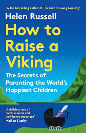How to Raise a Viking: The Secrets of Parenting the World's Happiest Children [KSIĄŻKA]