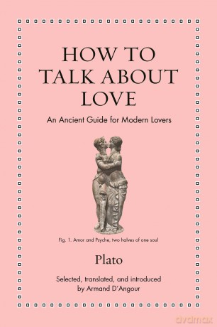 How to Talk about Love: An Ancient Guide for Modern Lovers [KSIĄŻKA]