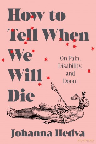 How to Tell When We Will Die: On Pain, Disability, and Doom [KSIĄŻKA]