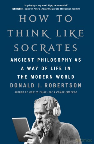 How To Think Like Socrates: Ancient Philosophy as a Way of Life in the Modern World [KSIĄŻKA]