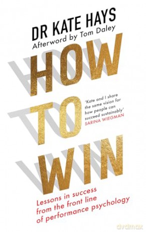 How to Win: Lessons in success from the front line of performance psychology to help you find your purpose, fulfil your potential, and thrive [KSIĄŻKA]