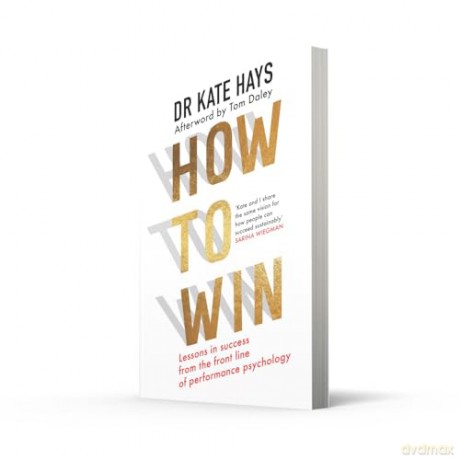 How to Win: Lessons in success from the front line of performance psychology to help you find your purpose, fulfil your potential, and thrive [KSIĄŻKA]