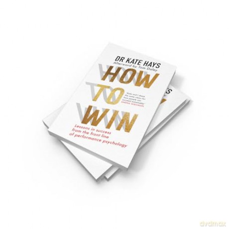How to Win: Lessons in success from the front line of performance psychology to help you find your purpose, fulfil your potential, and thrive [KSIĄŻKA]
