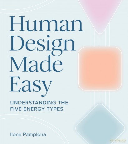 Human Design Made Easy: Understanding the Five Energy Types [KSIĄŻKA]