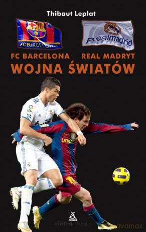 FC Barcelona - Real Madryt. Wojna Światów [KSIĄŻKA]