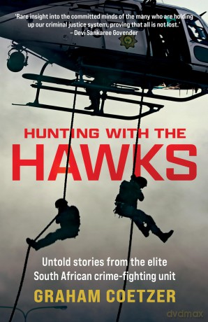 Hunting With The Hawks: Untold stories from the elite South African crime-fighting unit [KSIĄŻKA]