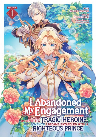 I Abandoned My Engagement Because My Sister Is a Tragic Heroine, But Somehow I Became Entangled with a Righteous Prince [KOMIKS]