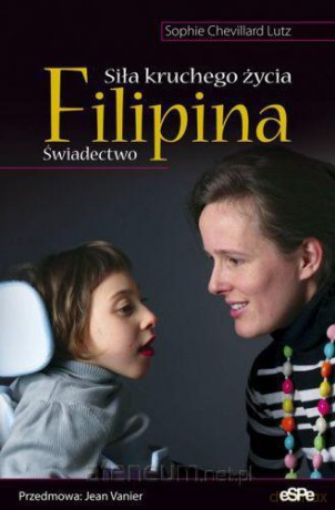 Filipina. Siła kruchego życia. Świadectwo [KSIĄŻKA]