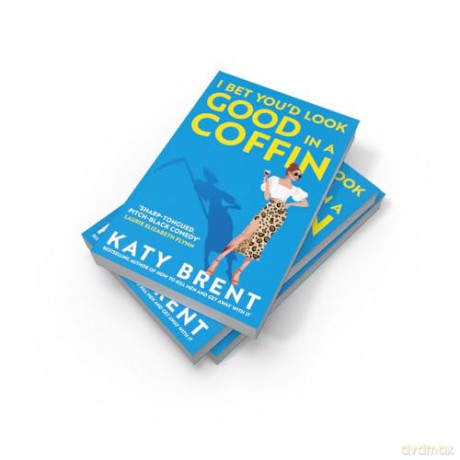 I Bet You'd Look Good in a Coffin: The deliciously dark, hilarious, twisted new thriller for 2025 from the bestselling author of How to Kill Men and Get Away With It!: Book 2 [KSIĄŻKA]
