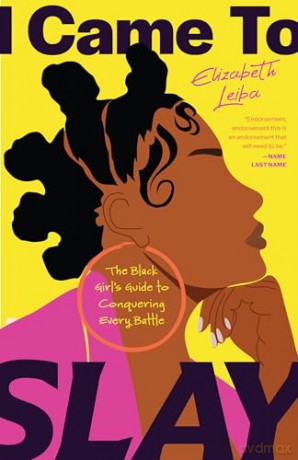 I Came to Slay: The Black Girl's Guide to Conquering Every Battle [KSIĄŻKA]