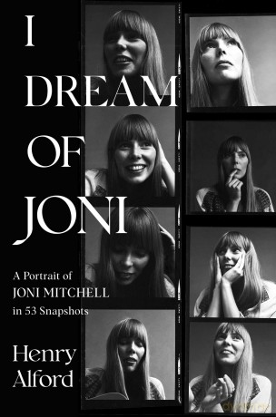 I Dream of Joni: A Portrait of Joni Mitchell in 53 Snapshots [KSIĄŻKA]