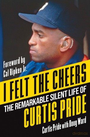 I Felt the Cheers: The Remarkable Silent Life of Curtis Pride [KSIĄŻKA]