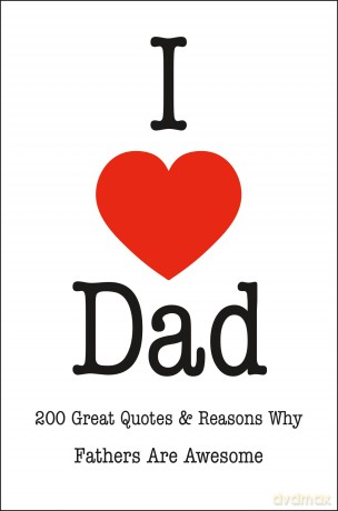 I Love Dad: An Inspired Collection of Quotations Celebrating Fatherhood [KSIĄŻKA]