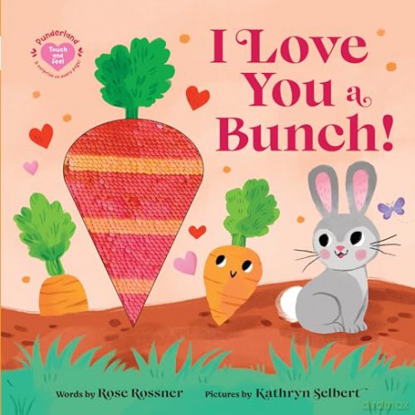 I Love You a Bunch!: The Perfect Easter Gift: Baby Sensory Book with Touch and Feel Elements [KSIĄŻKA]