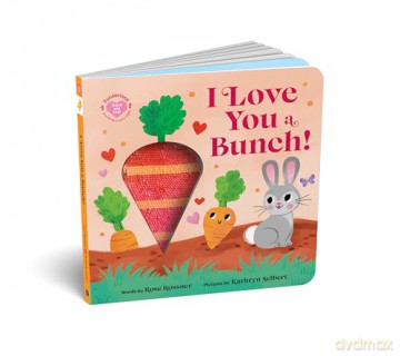 I Love You a Bunch!: The Perfect Easter Gift: Baby Sensory Book with Touch and Feel Elements [KSIĄŻKA]