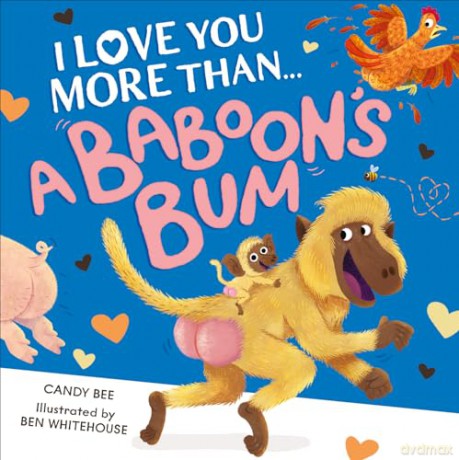 I Love You More Than a Baboon's Bum: A fantastically funny and silly new illustrated picture book crammed full of laughs, animals and bums! [KSIĄŻKA]