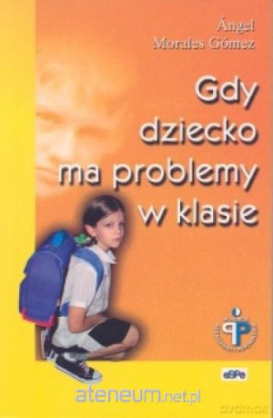 Gdy dziecko ma problemy w klasie [KSIĄŻKA]