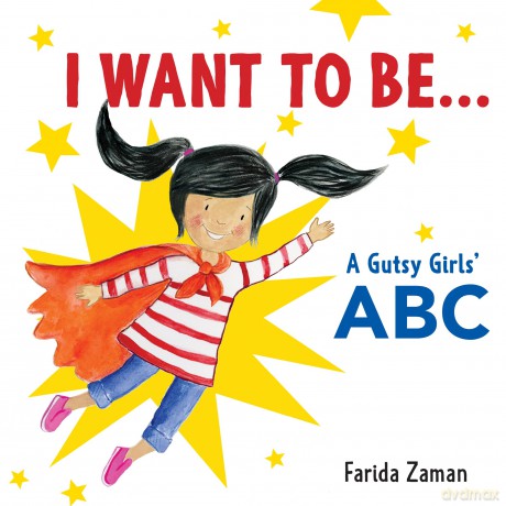 I Want to Be...: A Gutsy Girls' ABC [KSIĄŻKA]