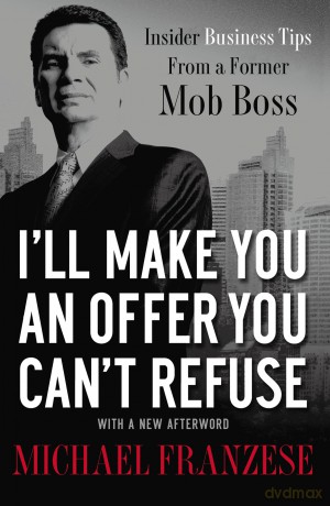 I'll Make You an Offer You Can't Refuse: Insider Business Tips from a Former Mob Boss [KSIĄŻKA]