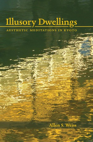Illusory Dwellings: Aesthetic Meditations in Kyoto [KSIĄŻKA]