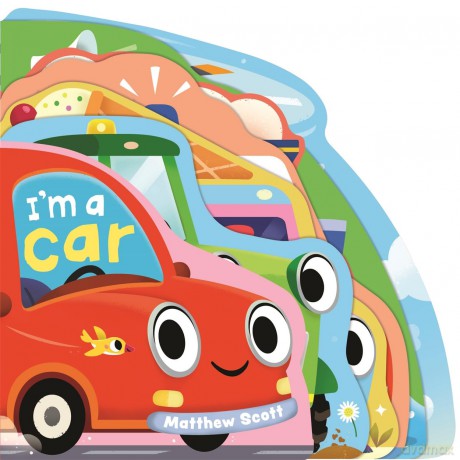 I'm a Car: A dinky shaped board book packed with things that go! [KSIĄŻKA]