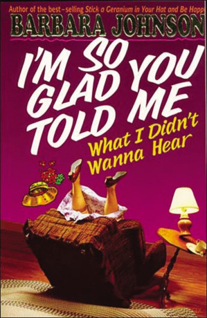 I'm So Glad You Told Me What I Didn't Wanna Hear: Encouragement and Humor for Hurting Parents [KSIĄŻKA]