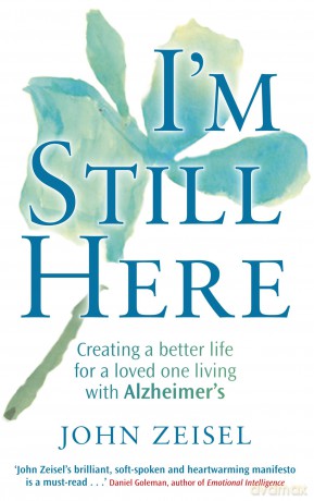 I'm Still Here: Creating a better life for a loved one living with Alzheimer's [KSIĄŻKA]