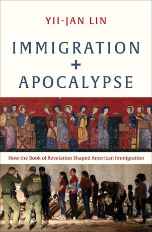 Immigration and Apocalypse: How the Book of Revelation Shaped American Immigration [KSIĄŻKA]