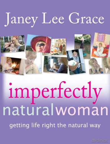 Imperfectly Natural Woman: Getting Life Right the Natural Way [KSIĄŻKA]