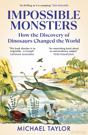 Impossible Monsters: How the Discovery of Dinosaurs Changed the World [KSIĄŻKA]
