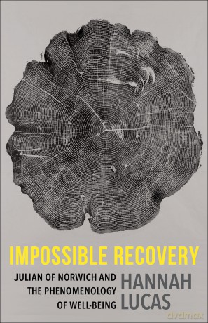 Impossible Recovery: Julian of Norwich and the Phenomenology of Well-Being [KSIĄŻKA]