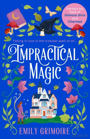 Impractical Magic: Gilmore Girls meets Charmed in 2025 - this is the cosiest, small-town second-chance romance you'll read! [KSIĄŻKA]