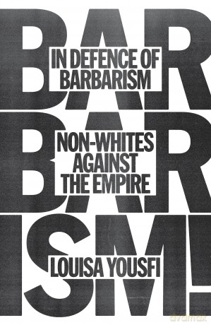In Defence of Barbarism: Non-Whites Against the Empire [KSIĄŻKA]