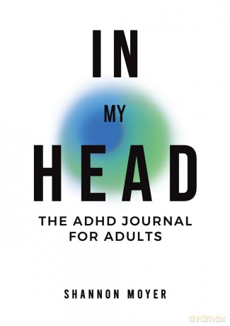 In My Head: The ADHD Journal for Adults [KSIĄŻKA]