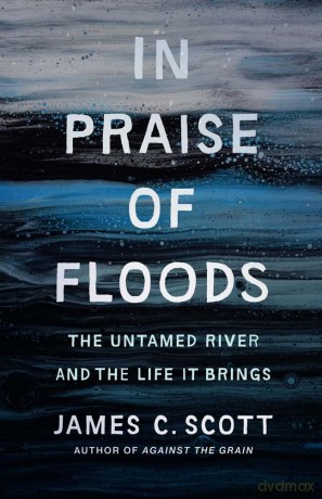 In Praise of Floods: The Untamed River and the Life It Brings [KSIĄŻKA]