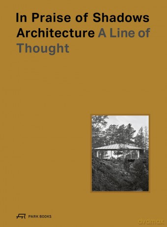 In Praise of Shadows Architecture: A Line of Thought [KSIĄŻKA]